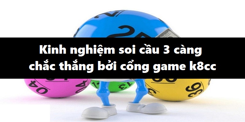 Kinh nghiệm soi cầu 3 càng chắc thắng bởi cổng game k8cc