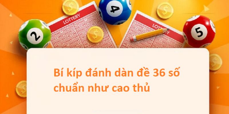 Dàn đề 36 số khung 3 ngày cách đánh