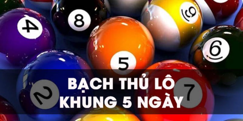 Độc thủ lô khung 5 ngày ý nghĩa